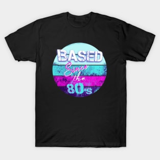 BASED Since the 80-s - retro style t-shirt for the 80s kid T-Shirt